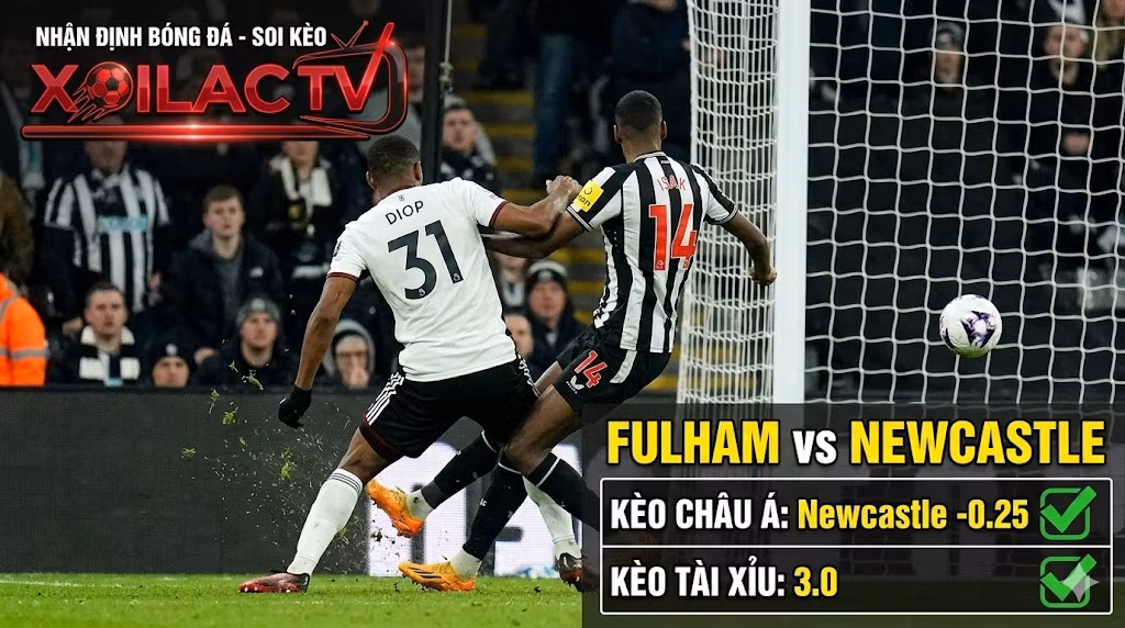 Dự đoán tỷ lệ kèo nhà cái trận Fulham vs Newcastle: kèo Châu Á Newcastle chấp 0.25 và kèo Tài Xỉu 3 hòa trên trang trực tiếp bóng đá Xoilac TV.